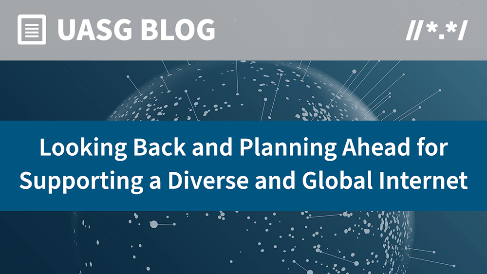 Looking Back and Planning Ahead for Supporting a Diverse and Global Internet Universal Acceptance (UA) Readiness