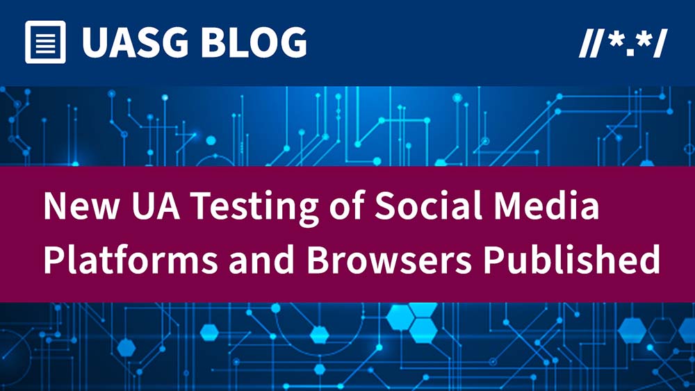 New UA Testing of Social Media Platforms and Browsers Published