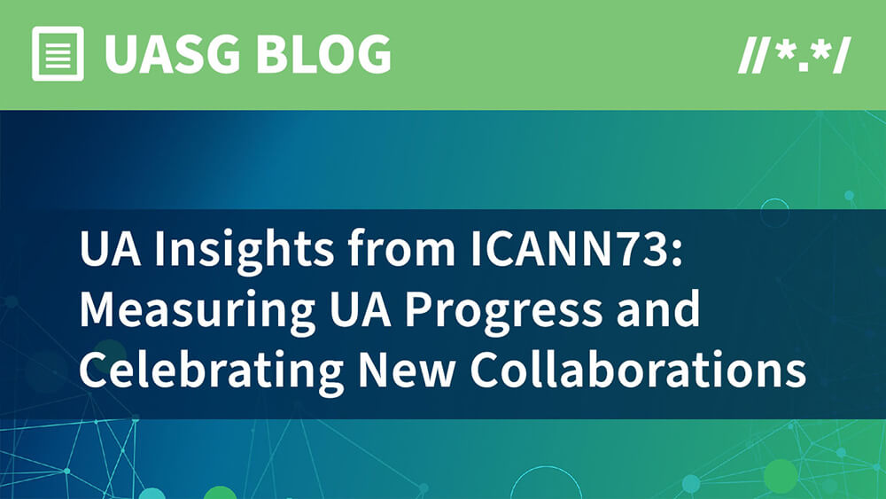 UA Insights from ICANN73: Measuring UA Progress and Celebrating New Collaborations